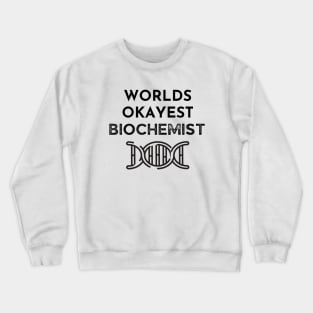 World okayest biochemist Crewneck Sweatshirt